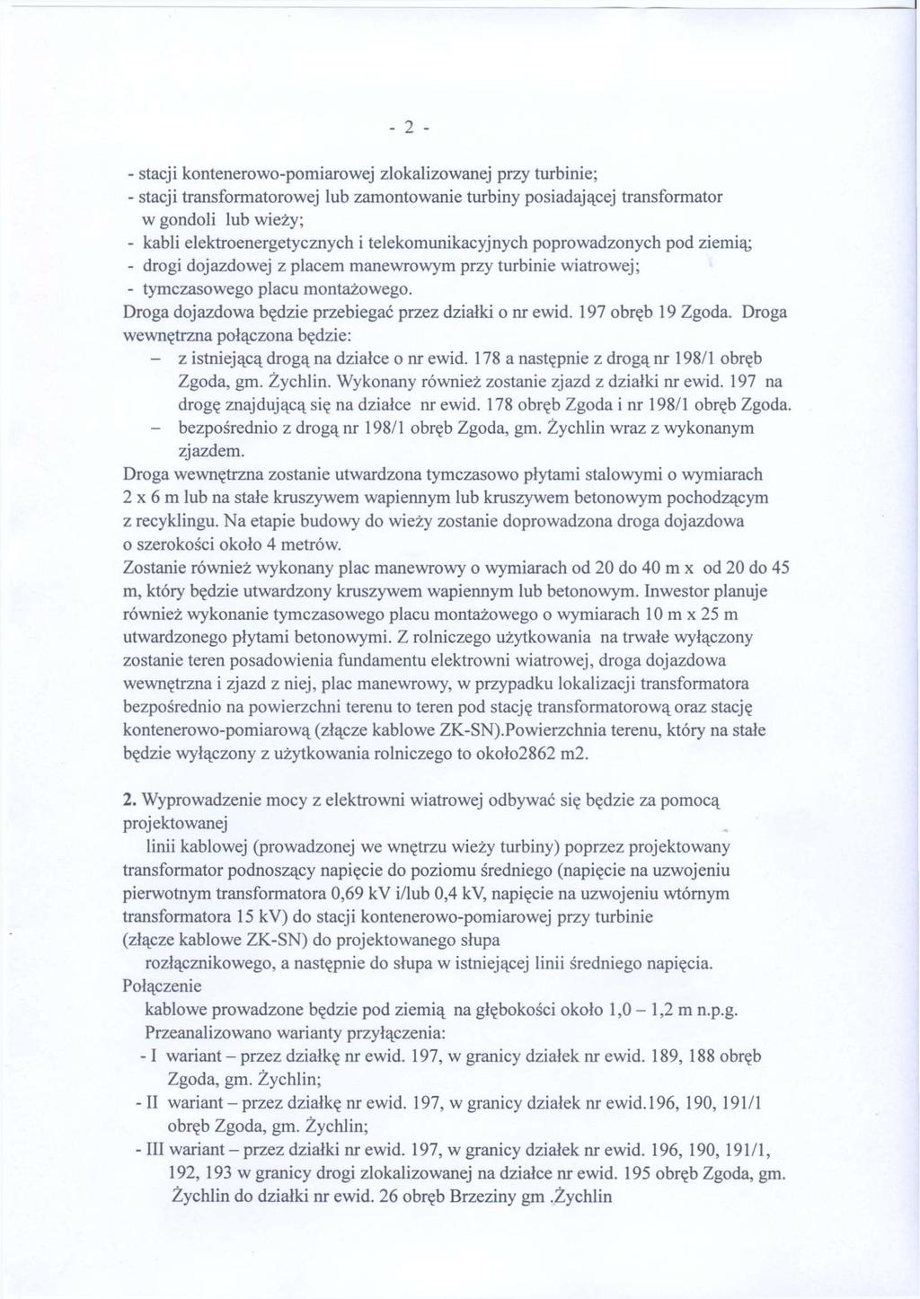 - 2 - - stacji kontenerowo-pomiarowej zlokalizowanej przy turbinie; - stacji transformatorowej lub zamontowanie turbiny posiadającej transformator w gondoli lub wieży; - kabli elektroenergetycznych i