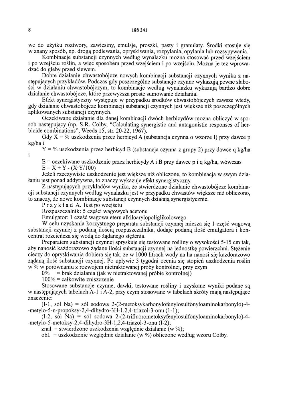 8 188 241 we do użytku roztwory, zawiesiny, emulsje, proszki, pasty i granulaty. Środki stosuje się w znany sposób, np. drogą podlewania, opryskiwania, rozpylania, opylania lub rozsypywania.