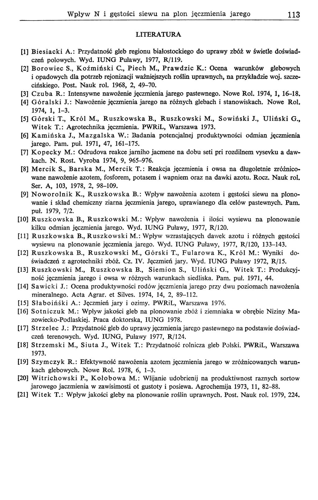 Wpływ N i gęstości siewu na plon jęczmienia jarego 113 LITERATURA [1] B iesia ck i A.: Przydatność gleb regionu białostockiego do uprawy zbóż w świetle doświadczeń polowych. Wyd.