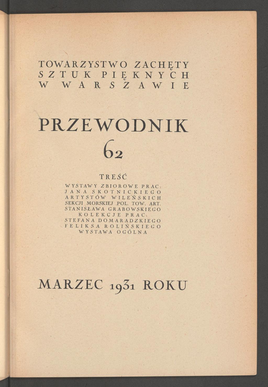 TOWARZYSTWO ZACH ĘTY S Z T U K P I Ę K N Y C H W W A R S Z A W I E PRZEWODNIK T R E Ś Ć W Y S T A W Y Z B I O R O W E P R A C : J A N A S K O T N I C K I E G O A R T Y S T Ó W W I L E Ń S K I C H S E