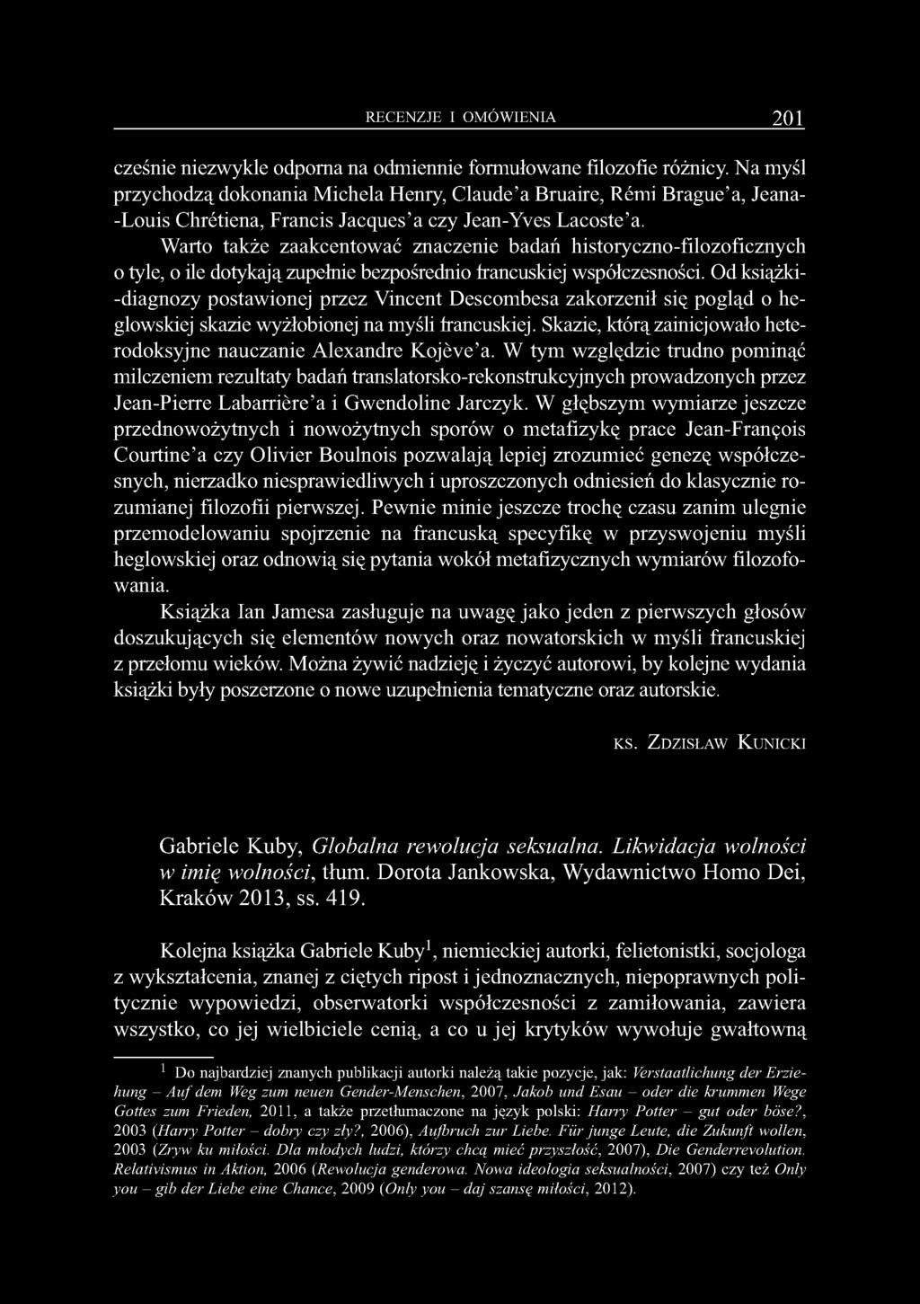 Warto także zaakcentować znaczenie badań historyczno-filozoficznych o tyle, o ile dotykają zupełnie bezpośrednio francuskiej współczesności.