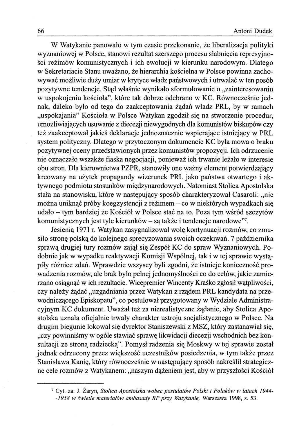 66 Antoni Dudek W Watykanie panowało w tym czasie przekonanie, że liberalizacja polityki wyznaniowej w Polsce, stanowi rezultat szerszego procesu słabnięcia represyjności reżimów komunistycznych i