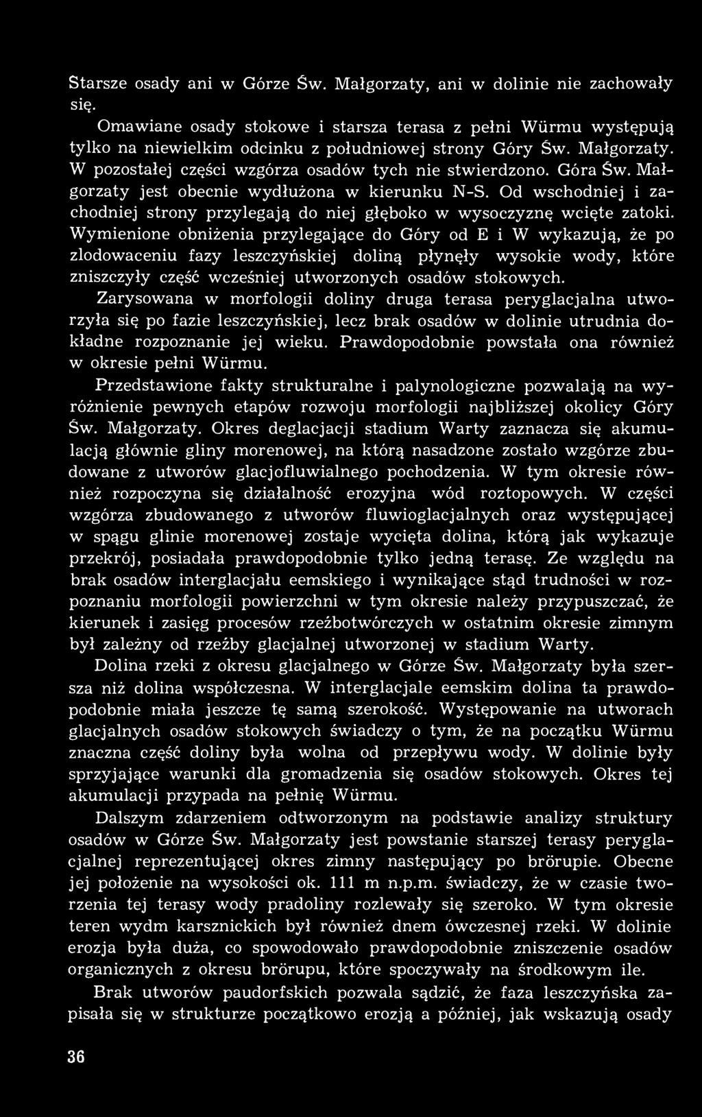 Od wschodniej i zachodniej strony przylegają do niej głęboko w wysoczyznę wcięte zatoki.