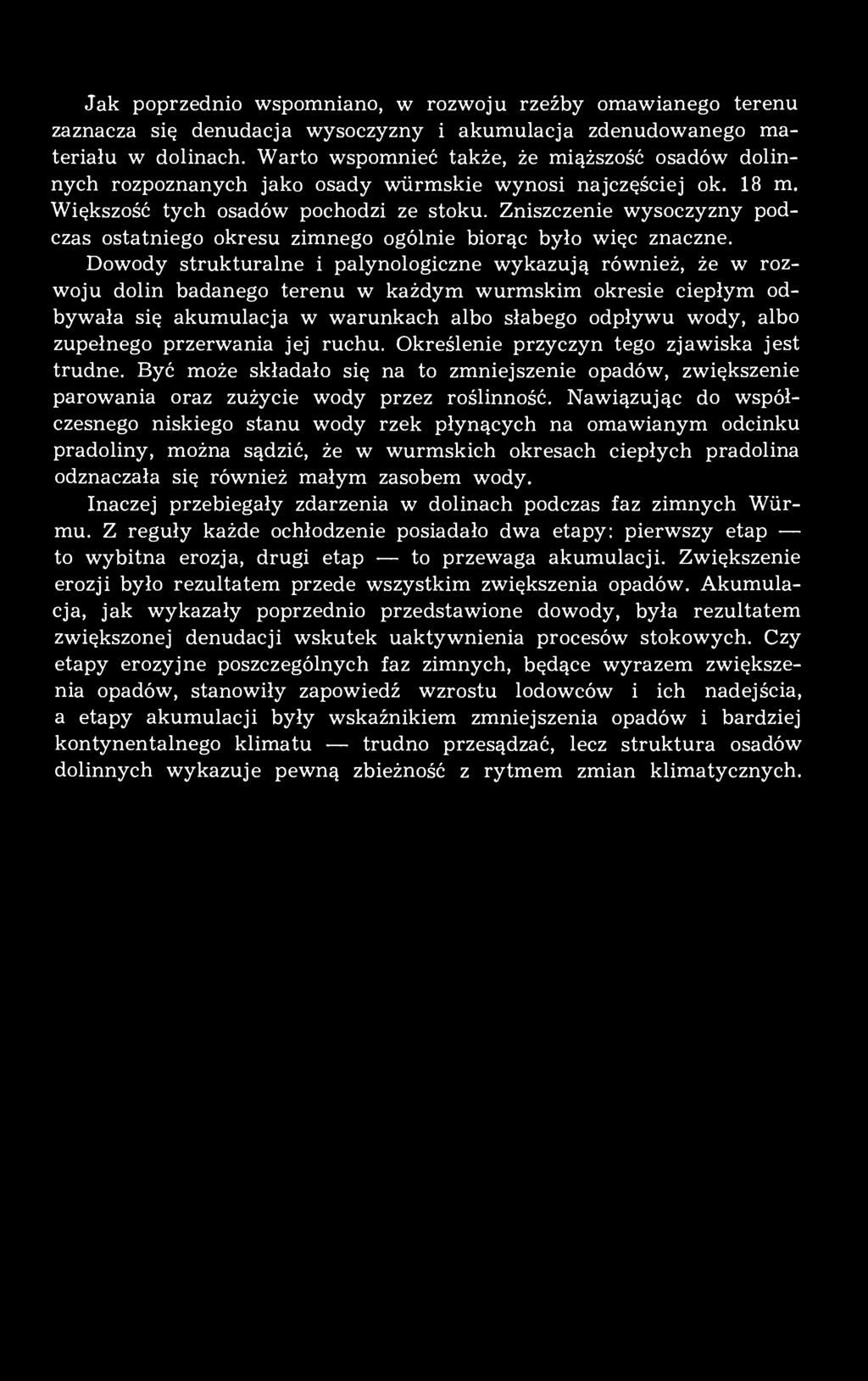 Zniszczenie wysoczyzny podczas ostatniego okresu zimnego ogólnie biorąc było więc znaczne.