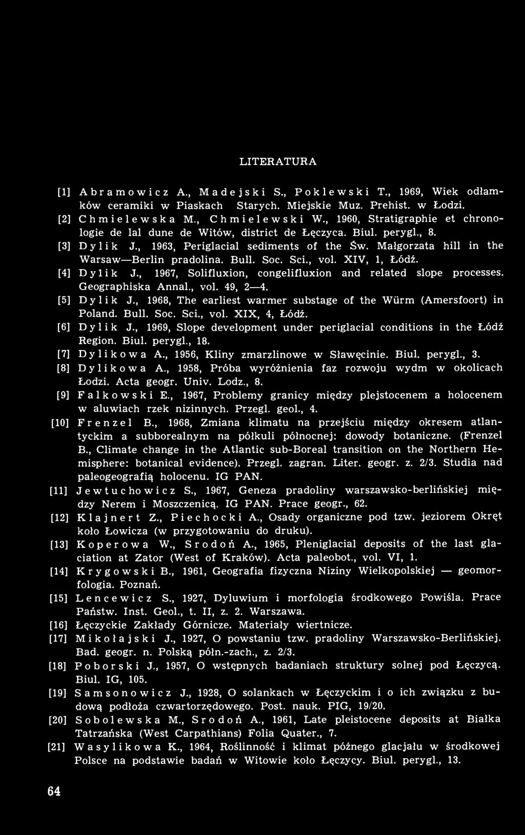 Małgorzata hill in the Warsaw Berlin pradolina. Bull. Soc. Sci., vol. XIV, 1, Łódź. [4] D y 1 i k J., 1967, Solifluxion, congelifluxion and related slope processes. Geographiska Annal., vol. 49, 2 4.