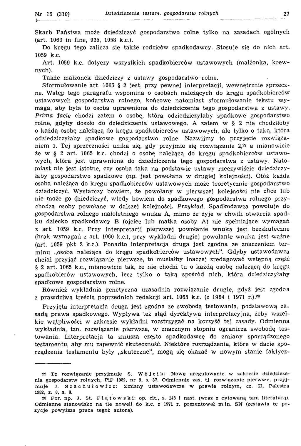 N r 10 (310) Dziedziczenie testam. gospodarstw rolnych 27 Skarb Państwa może dziedziczyć gospodarstwo rolne tylko na zasadach ogólnych (art. 1063 in fine, 935, 1058 k.c.). Do kręgu tego zalicza się także rodziców spadkodawcy.