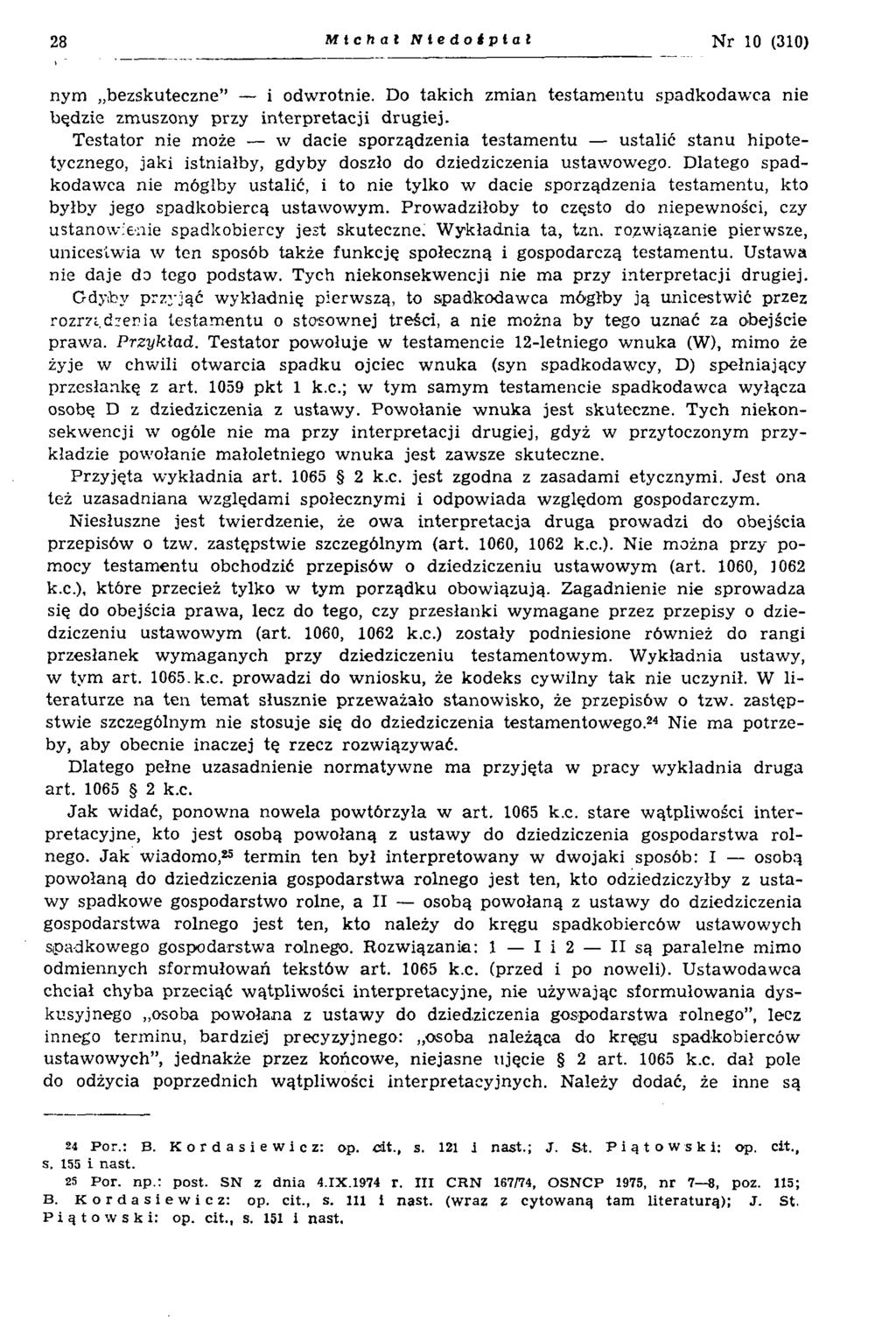28 M ich a t Niedoiplał N r 10 (310) nym bezskuteczne i odwrotnie. Do takich zmian testamentu spadkodawca nie będzie zmuszony przy interpretacji drugiej.