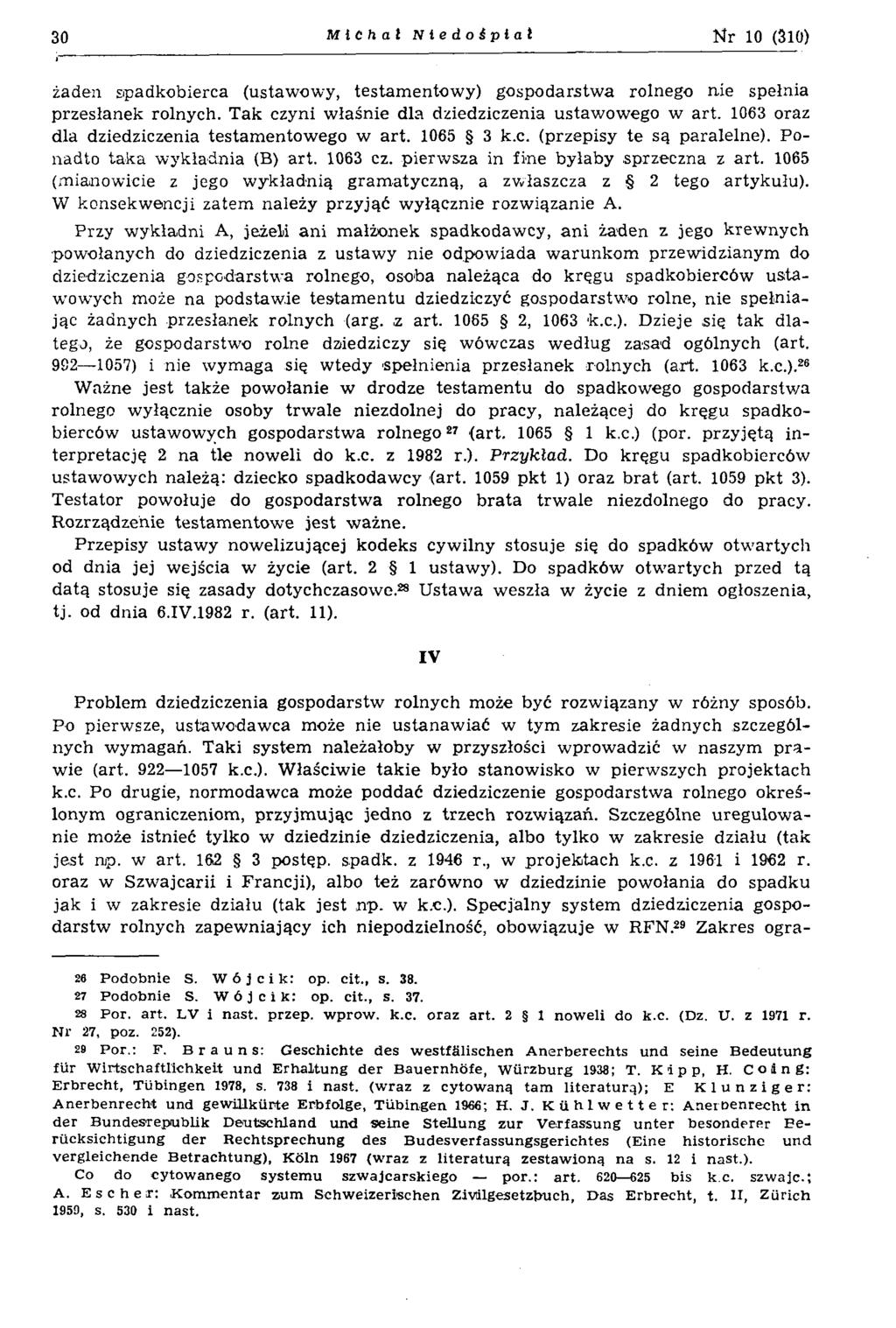 30 Michał Niedośpiat N r 10 (310) żaden spadkobierca (ustawowy, testamentowy) gospodarstwa rolnego nie spełnia przesłanek rolnych. Tak czyni właśnie dla dziedziczenia ustawowego w art.