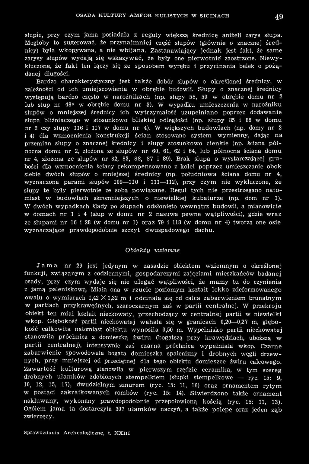 Bardzo charakterystyczny jest także dobór słupów o określonej średnicy, w zależności od ich umiejscowienia w obrębie budowli. Słupy o znacznej średnicy występują bardzo często w narożnikach (np.