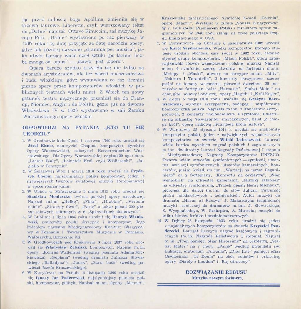 JąC przl d miłośc 1 <1 boga Apollina, zmieniła się w drz wo laur we. Lib 'n:tto, czyli wicrszowan~ 1 tekst do Dafne" napisał Ottavo Rinuccim, zaś muzykę Jacopo Peri.