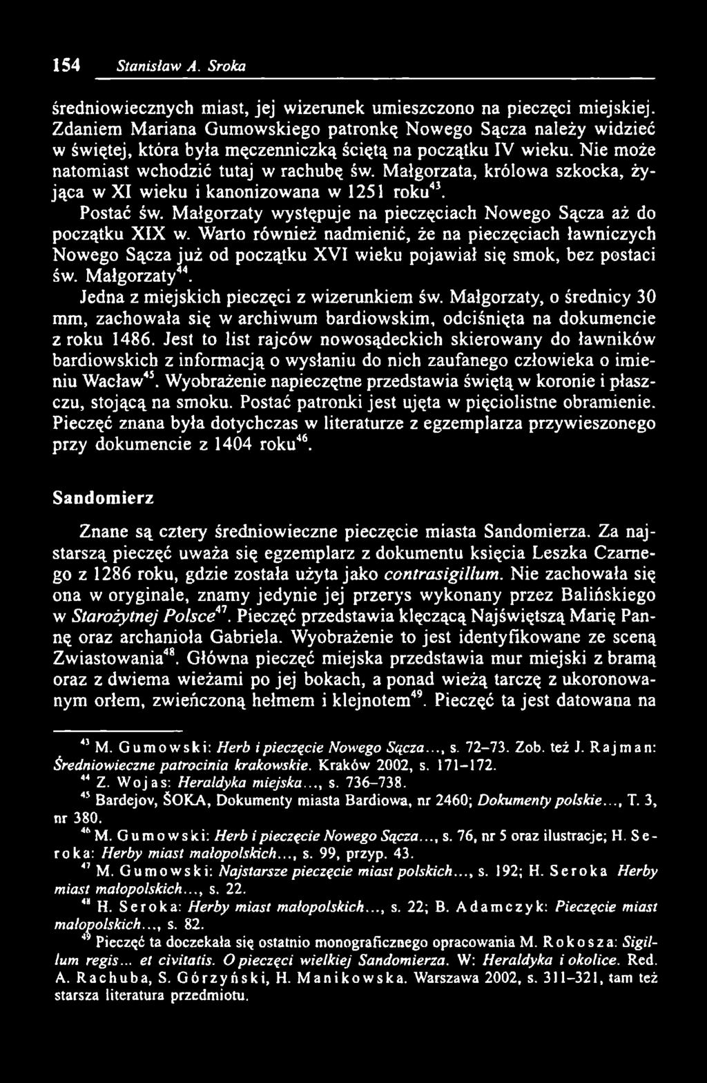 Małgorzata, królowa szkocka, żyjąca w XI wieku i kanonizowana w 1251 roku43. Postać św. Małgorzaty występuje na pieczęciach Nowego Sącza aż do początku XIX w.