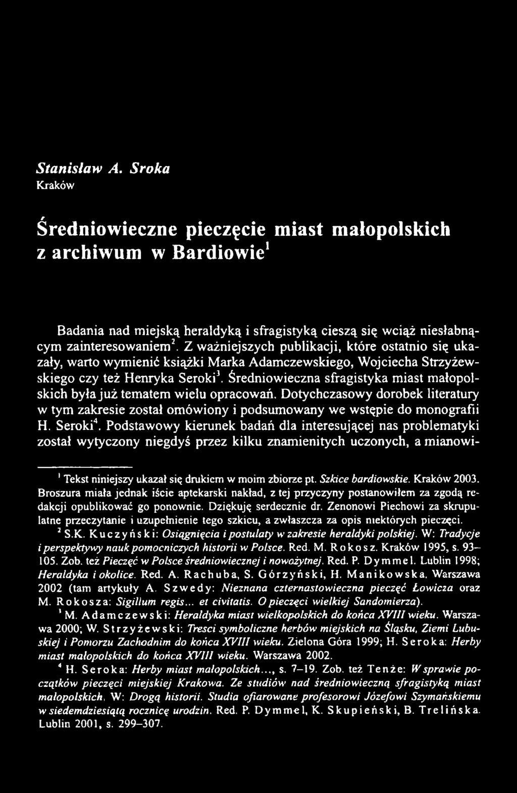 Średniowieczna sfragistyka miast małopolskich była już tematem wielu opracowań. Dotychczasowy dorobek literatury w tym zakresie został omówiony i podsumowany we wstępie do monografii H. Seroki4.