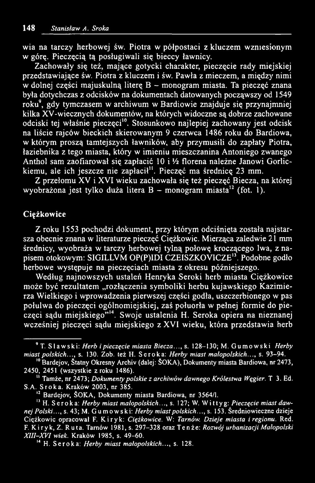 Ta pieczęć znana była dotychczas z odcisków na dokumentach datowanych począwszy od 1549 roku9, gdy tymczasem w archiwum w Bardiowie znajduje się przynajmniej kilka XV-wiecznych dokumentów, na których