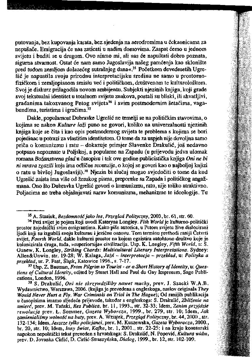 putovanja, bez kupovanja karata, bez sjedenja na aerodromima u Ćekaonicama za nepusace. Emigracija će nas zaticati u nadim domovima. Zaspat ćemo u jednom svijetu i buditi se u dragom.