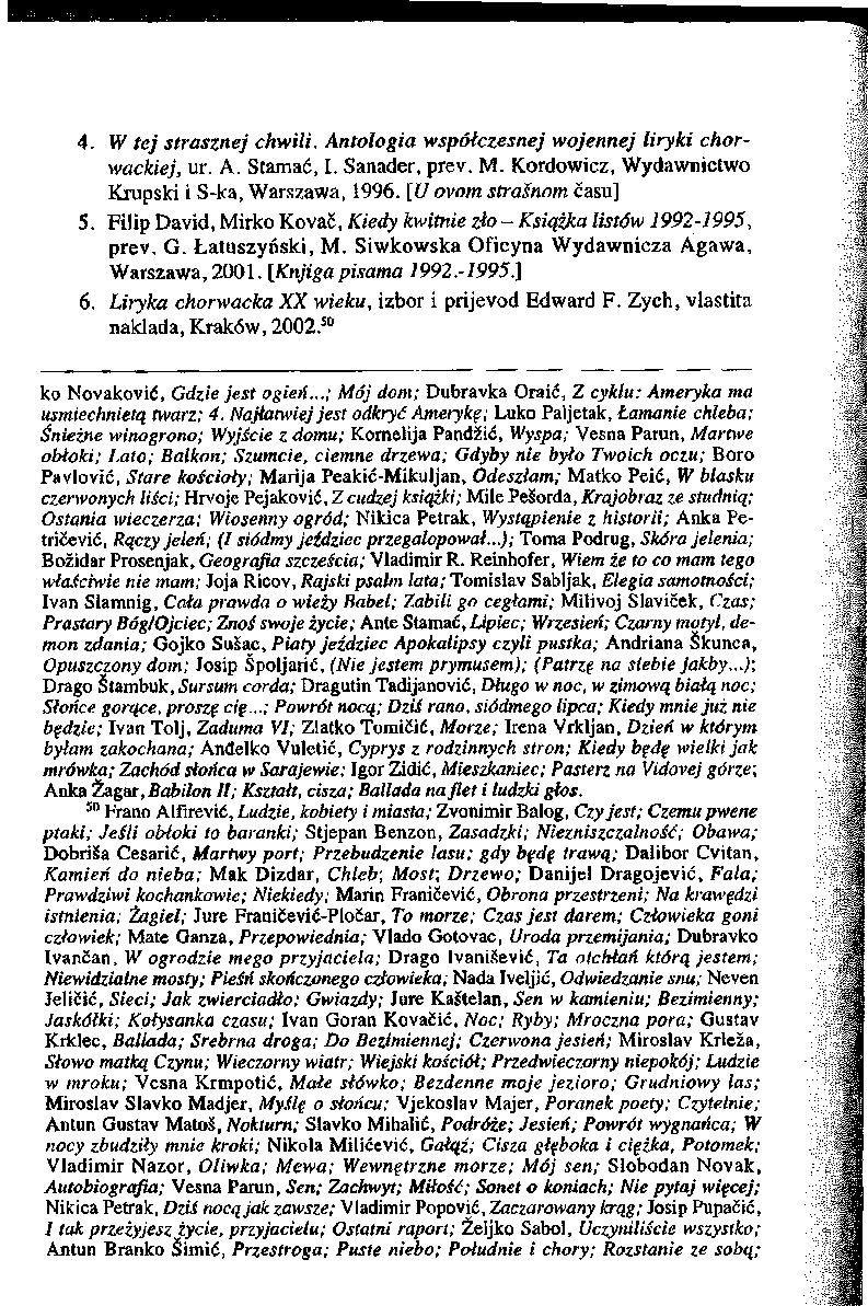 4. W tej strasznej chwili. Antologia współczesnej wojennej liryki chorwackiej, ur. A. Stamać, I. Sanader, prev. M. Kordowicz, Wydawnictwo Krupski i S-ka, Warszawa, 1996. [U ovom strasnom ćasu] 5.
