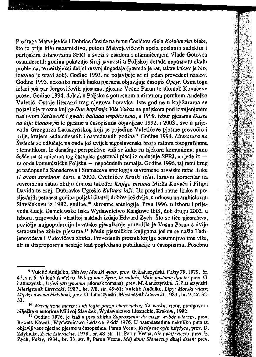 Predraga Matvejevića i Dobrice Ćosića na temu Ćosićeva djela Kolubarska bitka, sto je prije bilo nezamislivo, potom Matvejevićevih apela poslanih sudskim i partijskim ustanovama SFRJ u svezi s osudom