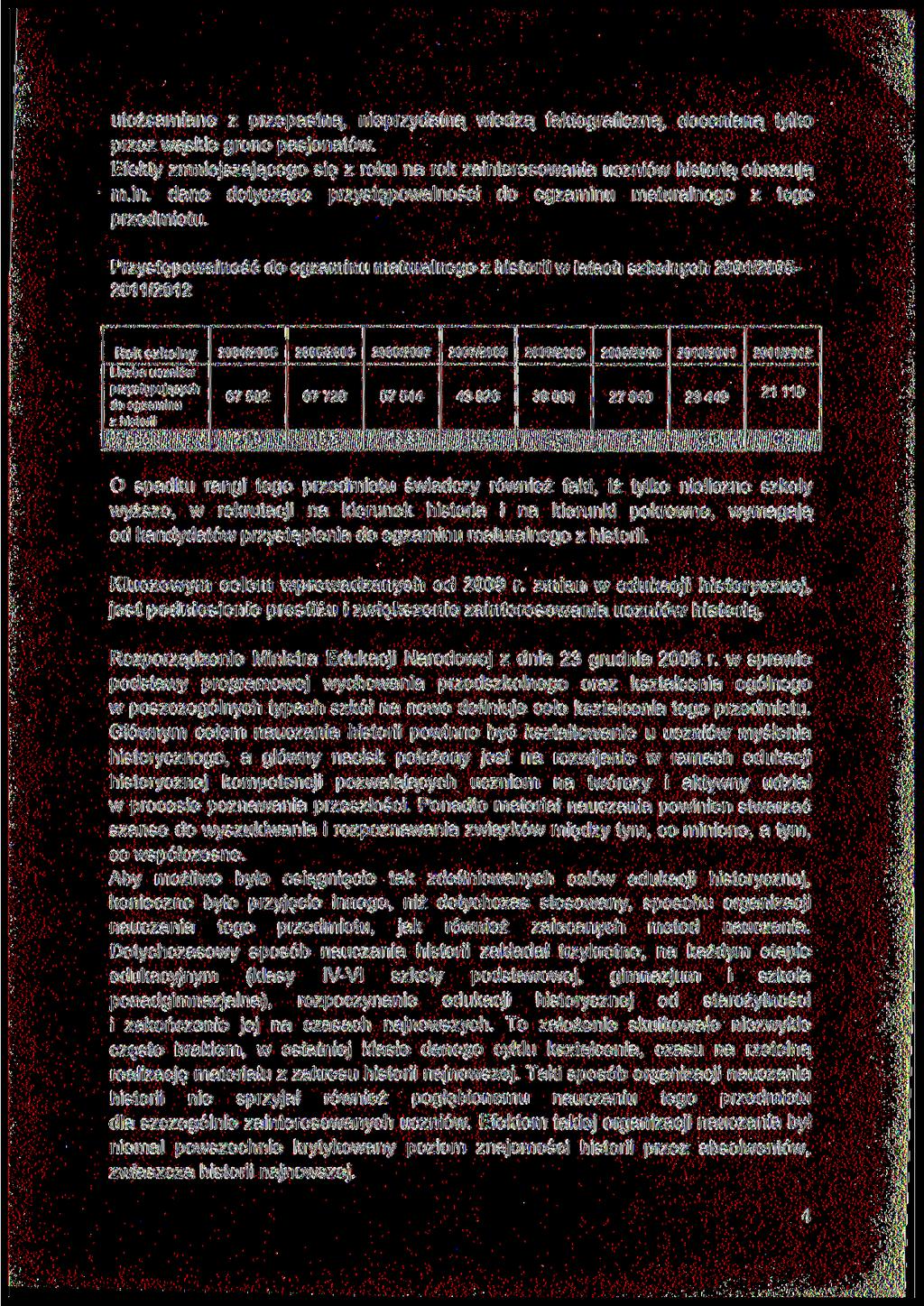 utożsamiane z przepastną, nieprzydatną wiedzą faktograficzną, docenianą tylko przez wąskie grono pasjonatów. Efekty zmniejszającego się z roku na rok zaint