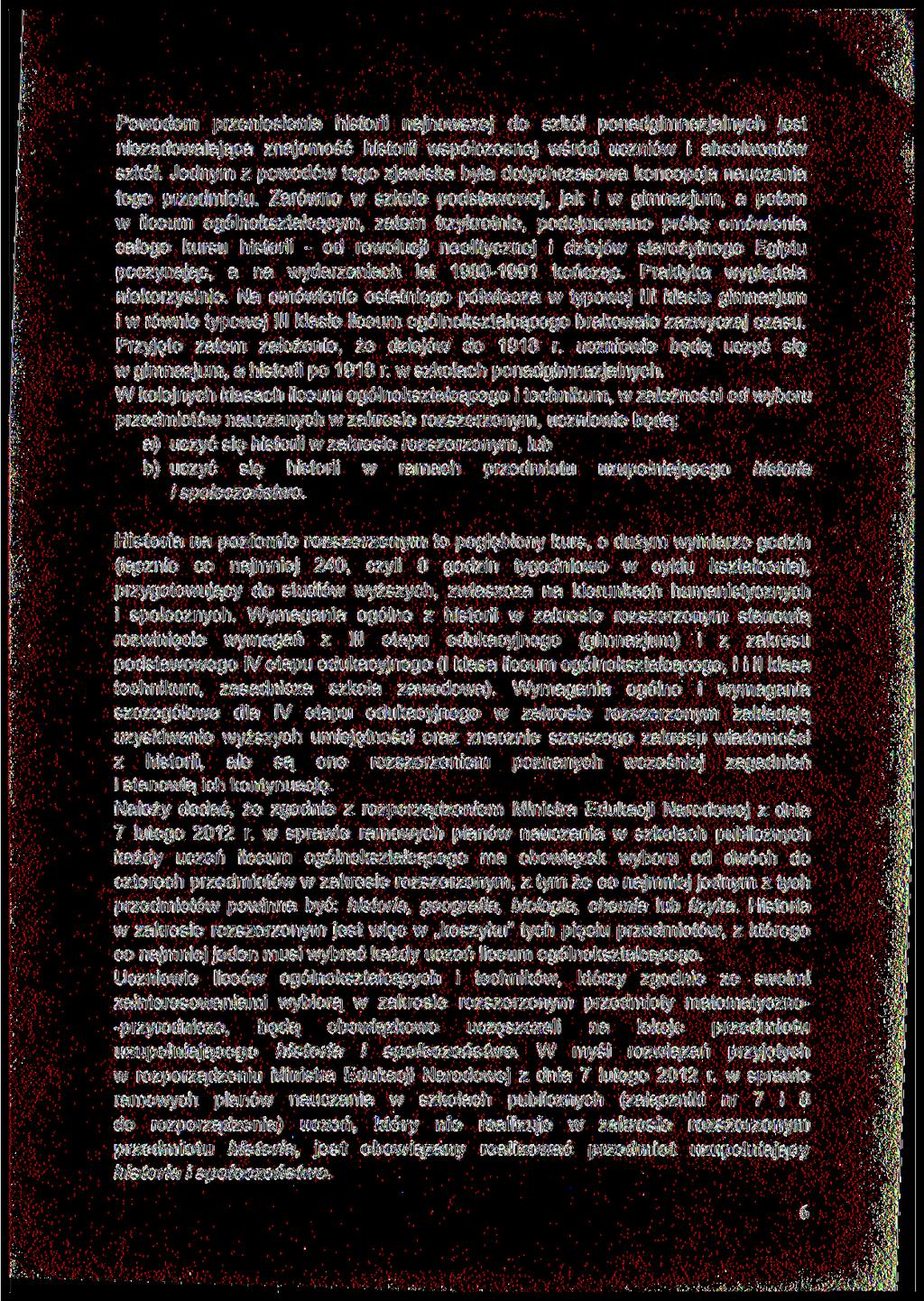 Powodem przeniesienia historii najnowszej do szkół ponadgimnazjalnych jest niezadowalająca znajomość historii współczesnej wśród uczniów i absolwentów szkół.