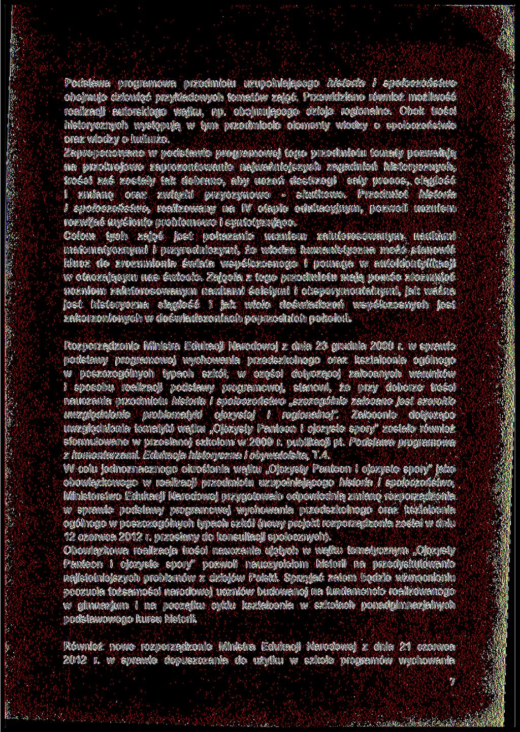 Podstawa programowa przedmiotu uzupełniającego historia i społeczeństwo obejmuje dziewięć przykładowych tematów zajęć. Przewidziano również możliwość realizacji autorskiego wątku, np.