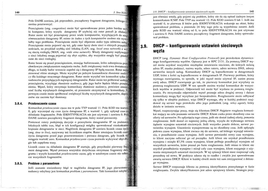 140 3. Stos TOjM 3.9. DHCP konfigurowanie ustawień sieciowych węzła 141 Pole D ANE zawiera, jak poprzednio, początkowy fragment dalagram u, którego ni m ożna przetworzyć. Przeciążenie (ang.