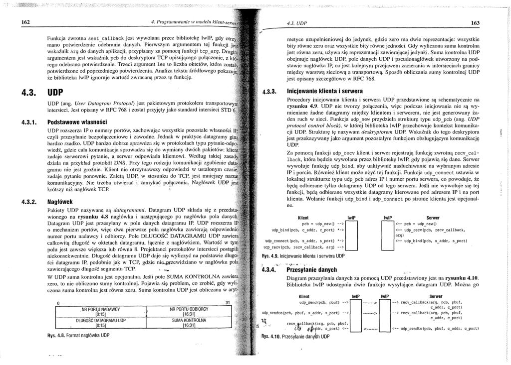 162 4. Programowanie u* modelu klient-serweą 4.3. UDP 163 4.3. UDP Funkcja zwrotna sen t_ ca llb a ck jest wywołana przez bibliotekę lwip, gdy otrzyji! mano potwierdzenie odebrania danych.