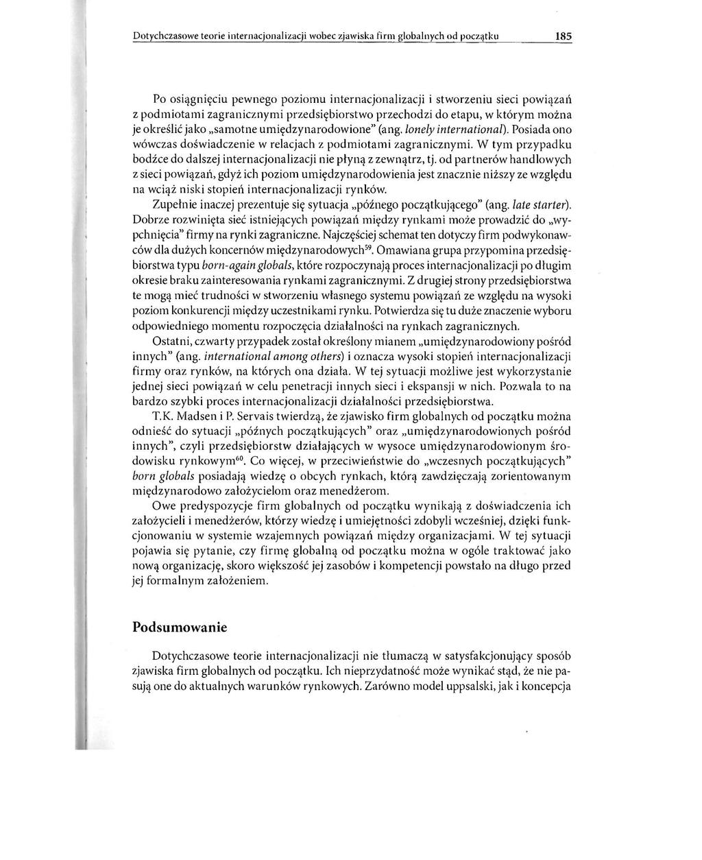 Dotychczasowe teorie internacjonalizacji wobec zjawiska firm globalnych od początku 185 Po osiągnięciu pewnego poziomu internacjonalizacji i stworzeniu sieci powiązań z podmiotami zagranicznymi