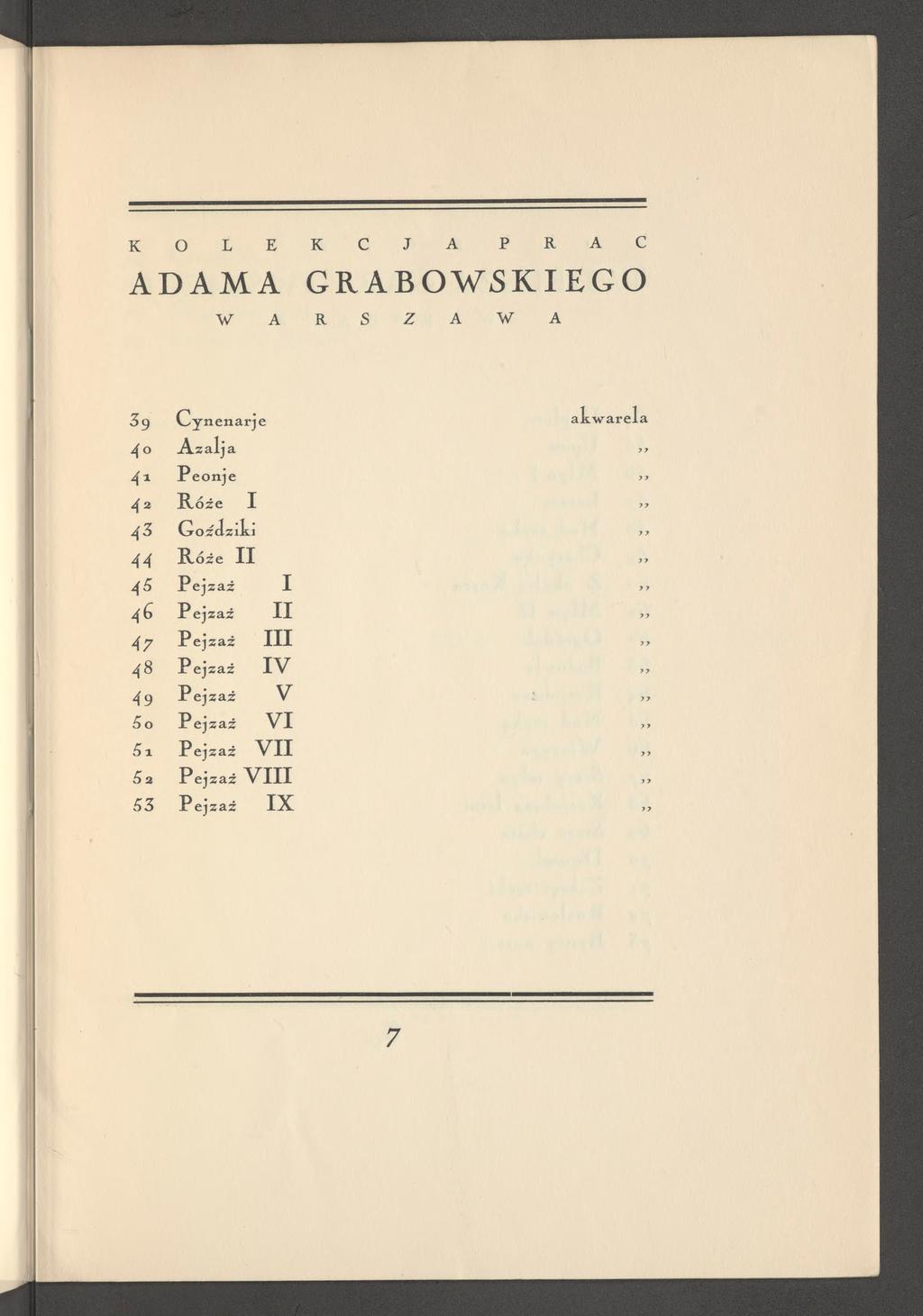 K O L E K C J A P R A C ADAMA GRABOW5K I EG O W A R S Z A W A 3 9 Cynenarje alwarela 4 A zalja 4 1 Peonje 4 2 R óże I 4 3 GoździLi 4 4 R óże I