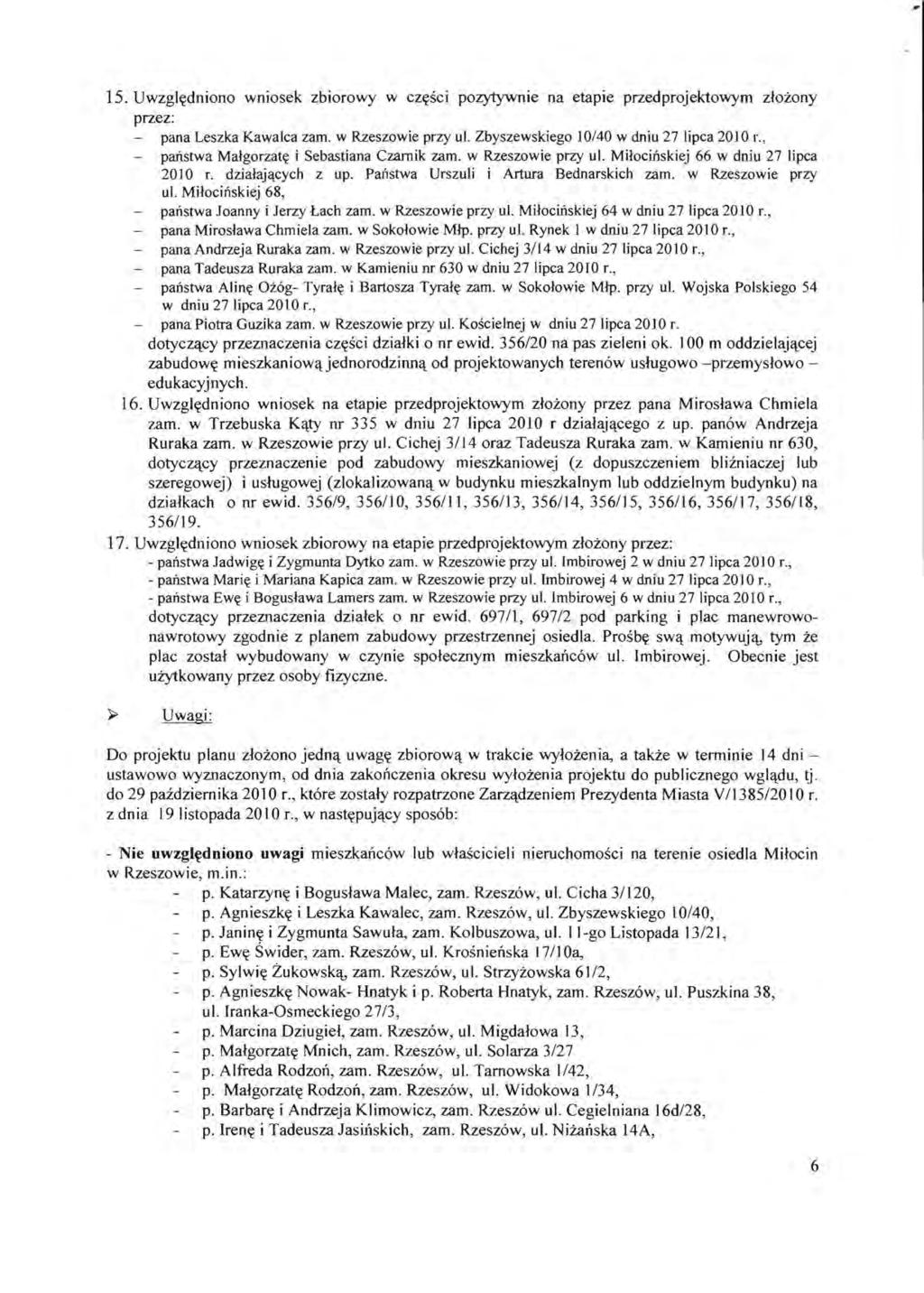 ir 15. Uwzgl~dniono wniosek zbiorowy w cz~sci pozytywnie na etapie przedprojektowym zlozony przez: pana Leszka Kawalca zam. w Rzeszowie przy ul. Zbyszewskiego 10/40 w dniu 27 lipca 2010 r.