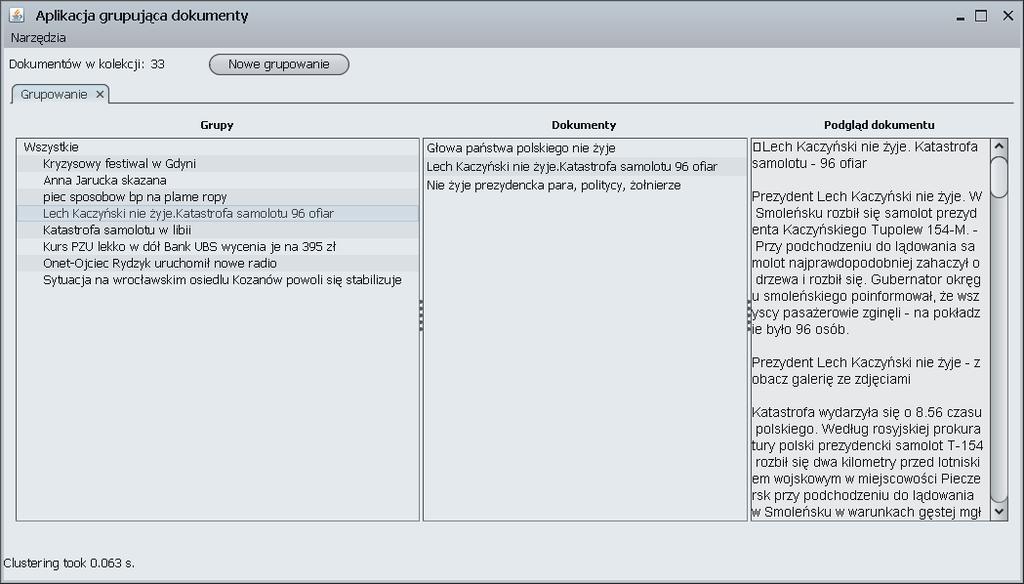 ROZDZIAŁ 4. IMPLEMENTACJA METOD GRUPOWANIA DOKUMENTÓW 39 i f ( c u r r e n t C l u s t e r. getdocuments ( ). s i z e ( ) == 1) { lonelydocuments. addall ( c u r r e n t C l u s t e r.