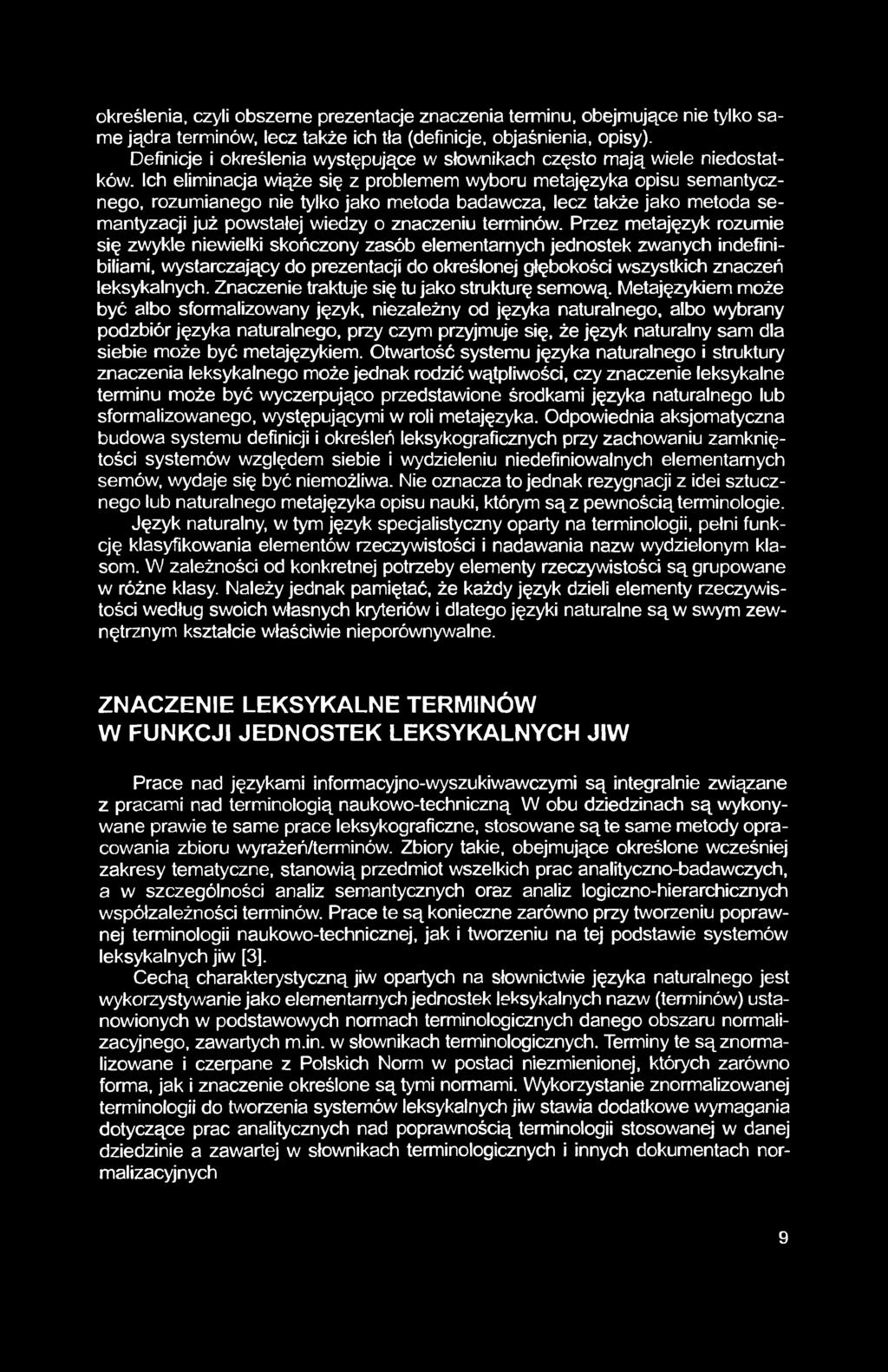 Ich eliminacja wiąże się z problemem wyboru metajęzyka opisu semantycznego, rozumianego nie tylko jako metoda badawcza, lecz także jako metoda semantyzacji już powstałej wiedzy o znaczeniu terminów.