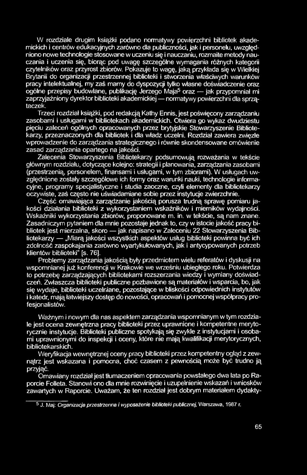 Pokazuje to wagę, jaką przykłada się w Wielkiej Brytanii do organizacji przestrzennej biblioteki i stworzenia właściwych warunków pracy intelektualnej, my zaś mamy do dyspozycji tylko własne