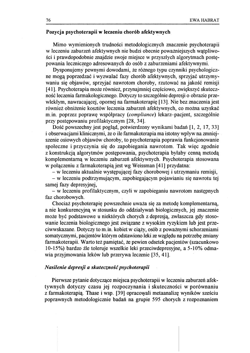 76 EWAHABRAT Pozycja psychoterapii w leczeniu chorób afektywnych Mimo wymienionych trudności metodologicznych znaczenie psychoterapii w leczeniu zaburzeń afektywnych nie budzi obecnie poważniejszych