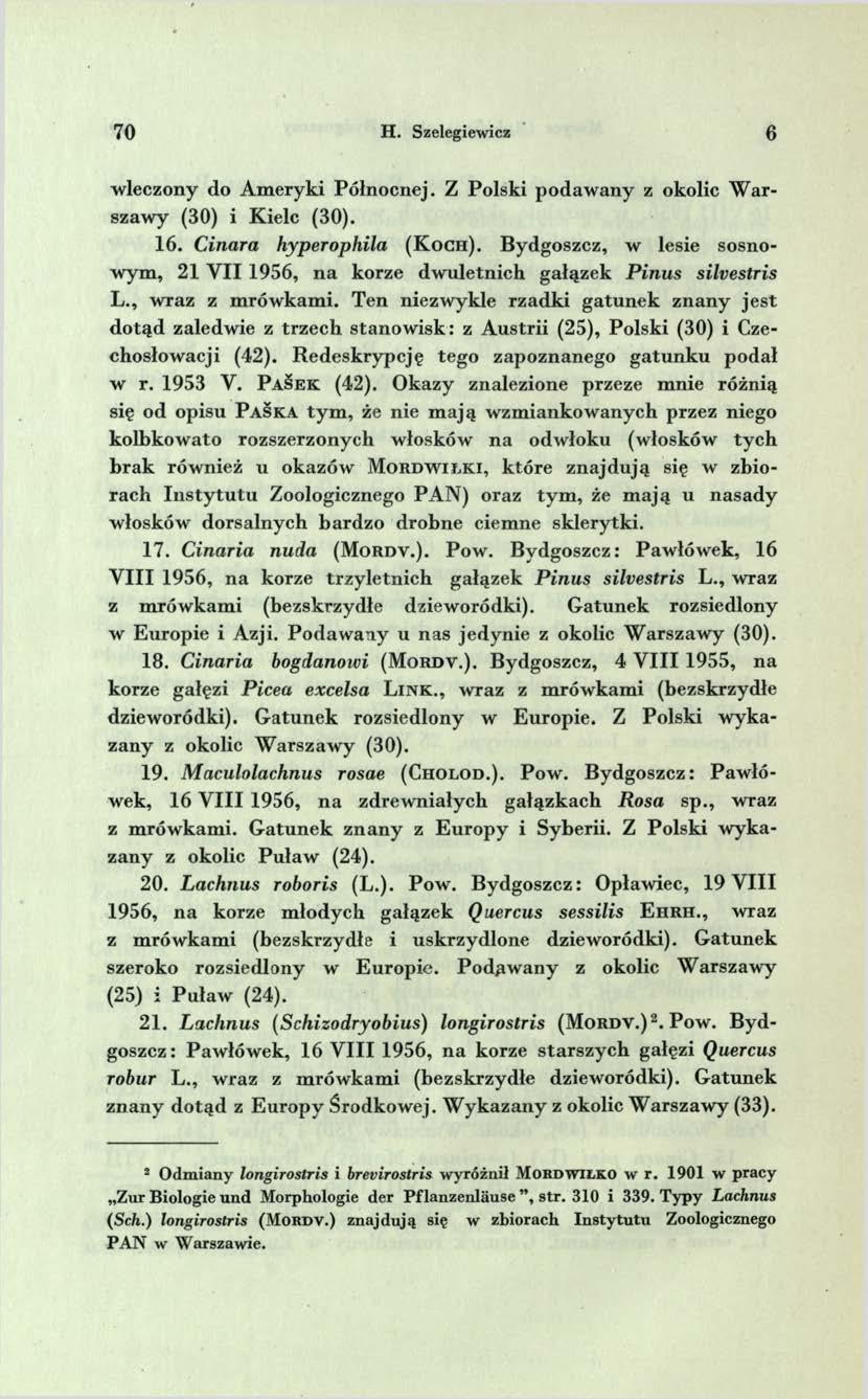 70 H. Szelegiewic: 6 w leczony do A m eryki Północnej. Z P olski po d aw an y z okolic W arszaw y (30) i K ielc (30). 16. Cinara hyperophila ( K o c h ).