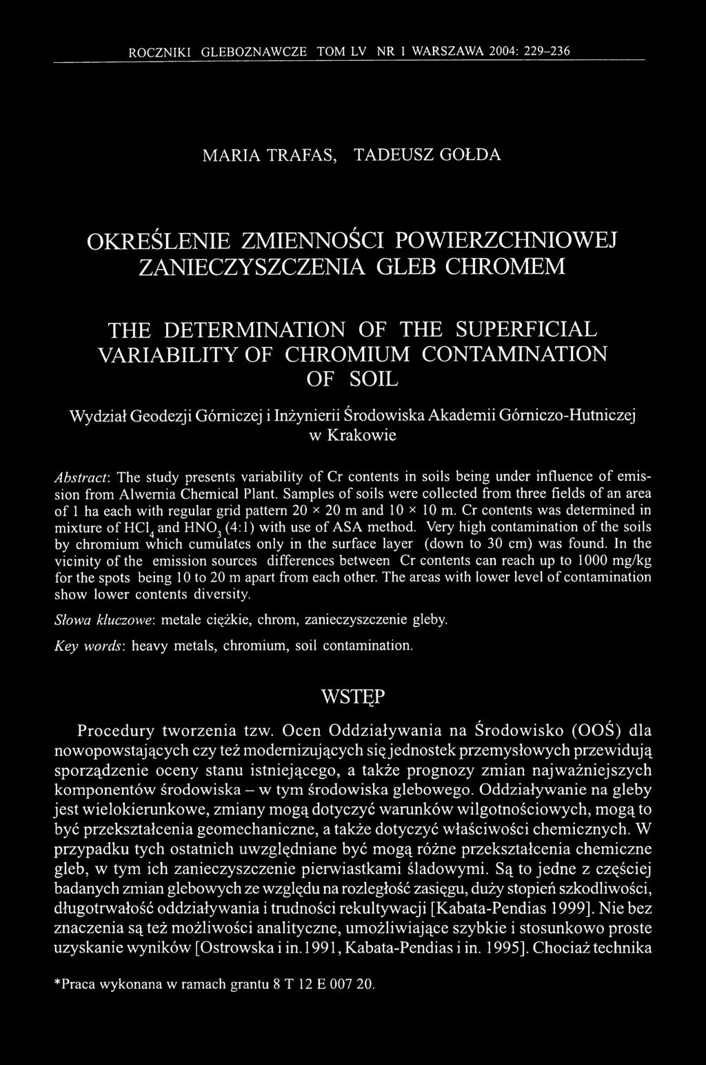 soils being under influence of emission from Alwernia Chemical Plant. Samples of soils were collected from three fields of an area of 1 ha each with regular grid pattern 20 x 20 m and 10 x 10 m.