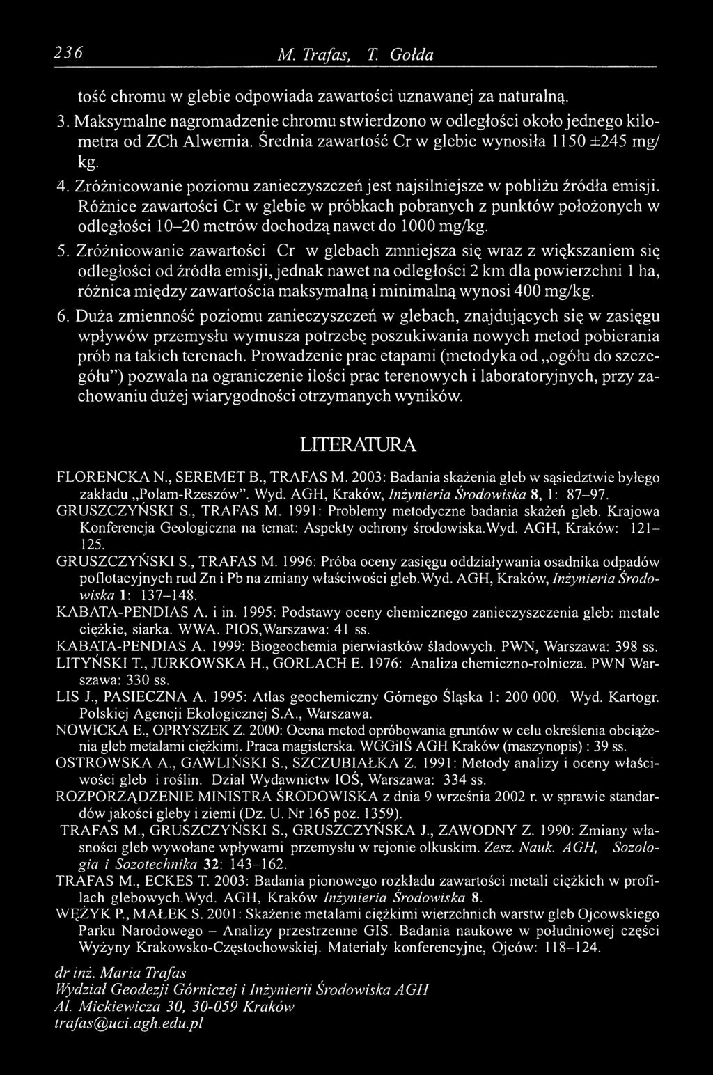 Różnice zawartości Cr w glebie w próbkach pobranych z punktów położonych w odległości 10-20 metrów dochodzą nawet do 1000 mg/kg. 5.