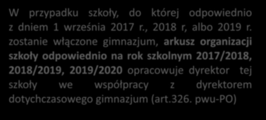 Dyrektor gimnazjum włączenie gimnazjum do szkoły podstawowej W okresie do dnia 31 sierpnia 2019 r.: W przypadku szkoły, do której odpowiednio z dniem 1 września 2017 r., 2018 r, albo 2019 r.