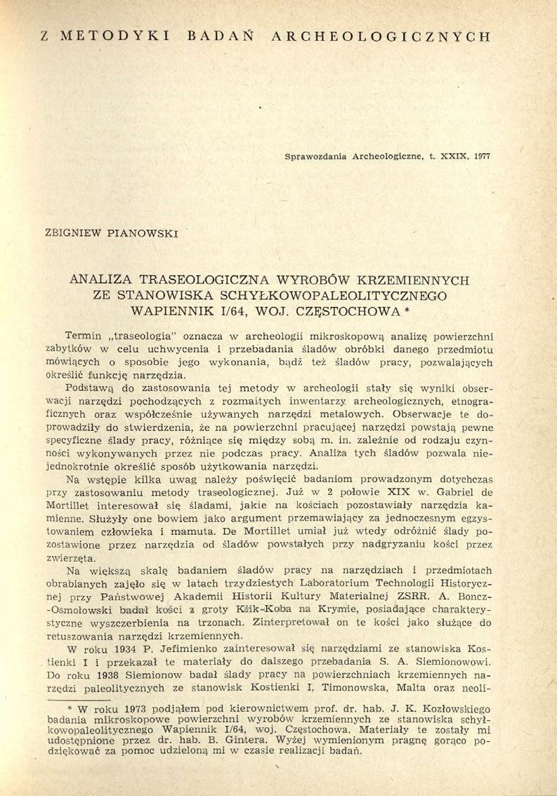 Z METODYKI BADAN ARCHEOLOGICZNYCH Sprawozdania Archeologiczne, t. XXIX, 1977 ZBIGNIEW PIANOWSKI ANALIZA TRASEOLOGICZNA WYROBÓW KRZEMIENNYCH ZE STANOWISKA SCHYŁKOWOPALEOLITYCZNEGO WAPIENNIK I/64, WOJ.