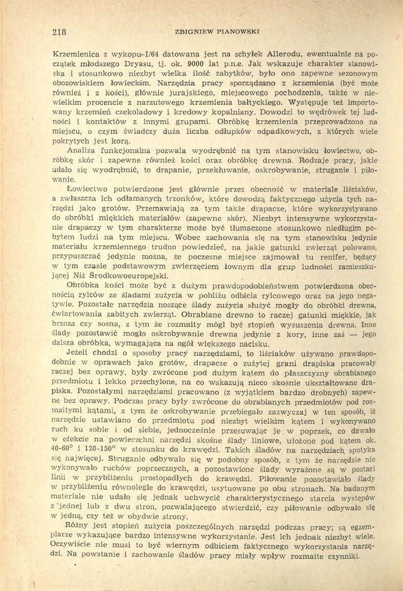 218 ZBIGNIEW PIANOWSKI Krzemienica z wykopu I/64 datowana jest na schyłek Allerodu, ewentualnie na początek młodszego Dryasu, tj. ok. 9000 lat p.n.e. Jak wskazuje charakter stanowiska i stosunkowo niezbyt wielka ilość zabytków, było ono zapewne sezonowym obozowiskiem łowieckim.