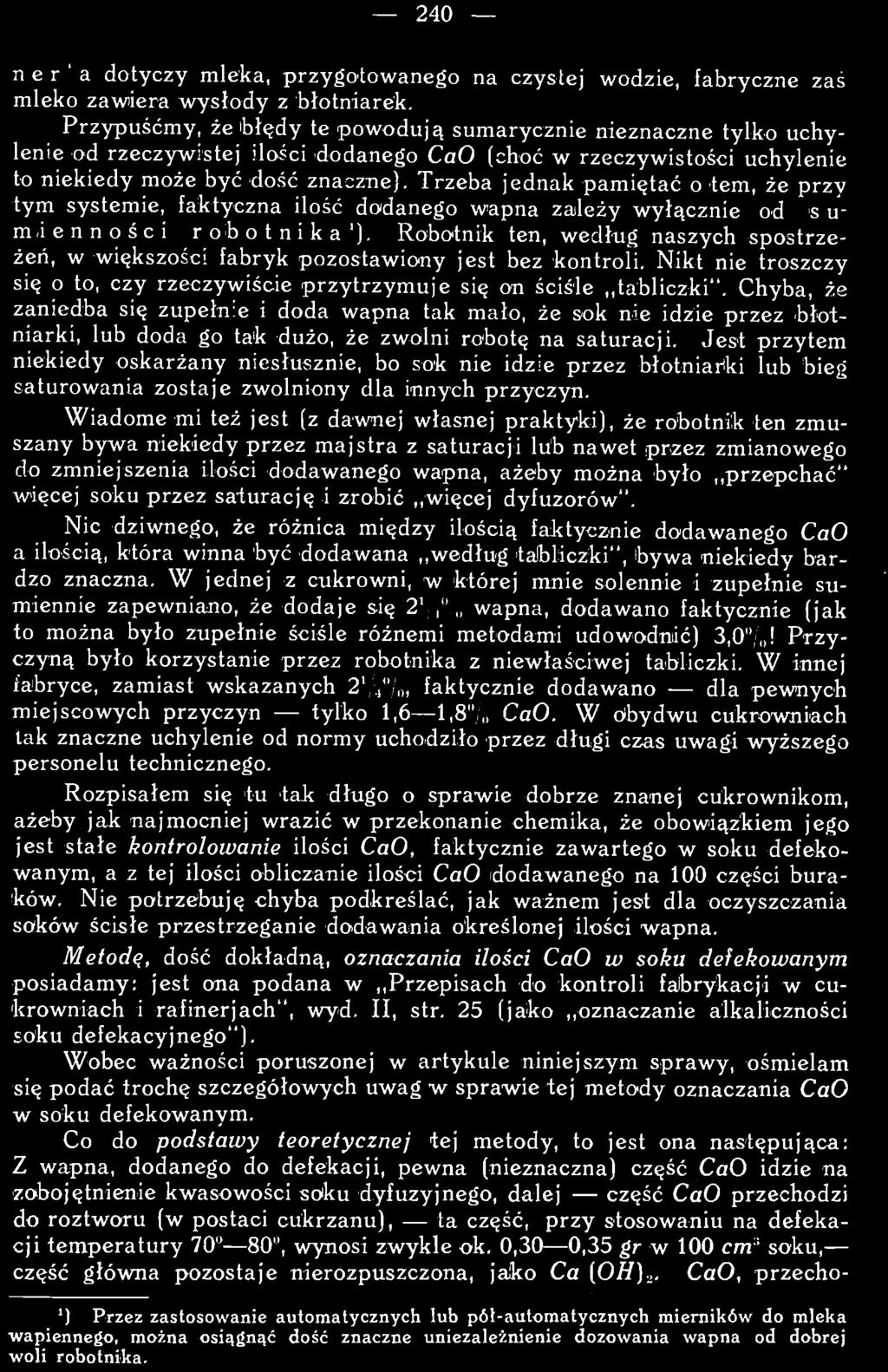 Chyba, że zaniedba się zupehre i doda wapna tak mało, że sok nie idzie przez błotniarki, lub doda go tak dużo, że zwolni robotę na saturacji.
