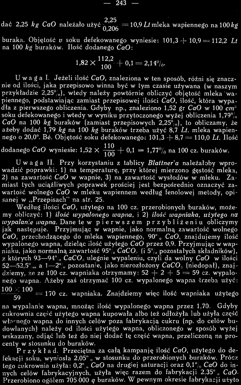 , znaleziono 1,52 gr CaO w 100 cm 3 soku defekowanego i wtedy w wyniku przytoczonego wyżej obliczenia 1,79% CaO na 100 kg buraków (zamiast przepisowych 2,25, ), to obliczamy, że ażeby dodać 1,79 kg