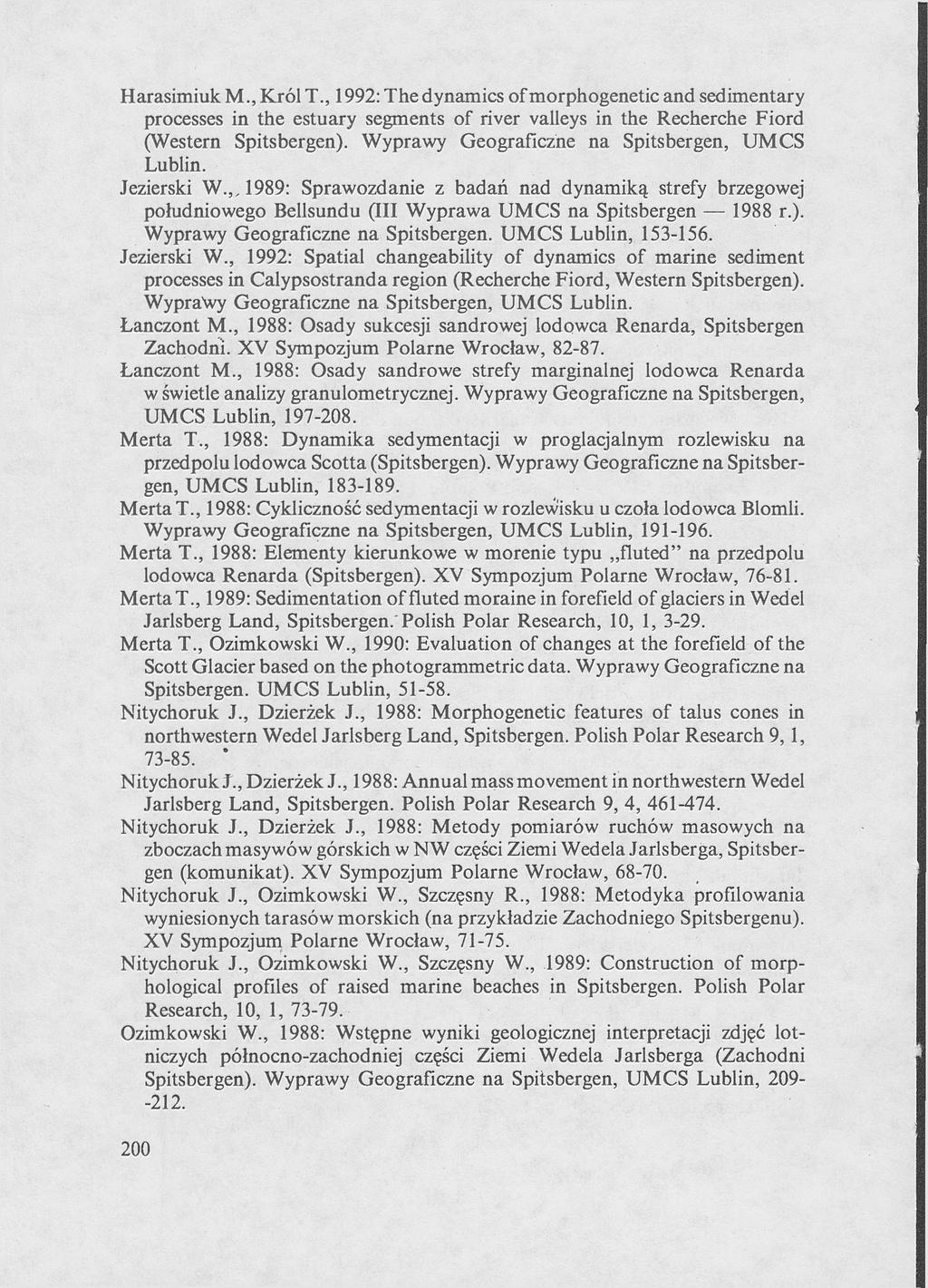 Harasimiuk M., Król Т., 1992: The dynamics of morphogenetic and sedimentary processes in the estuary segments of river valleys in the Recherche Fiord (Western Spitsbergen).