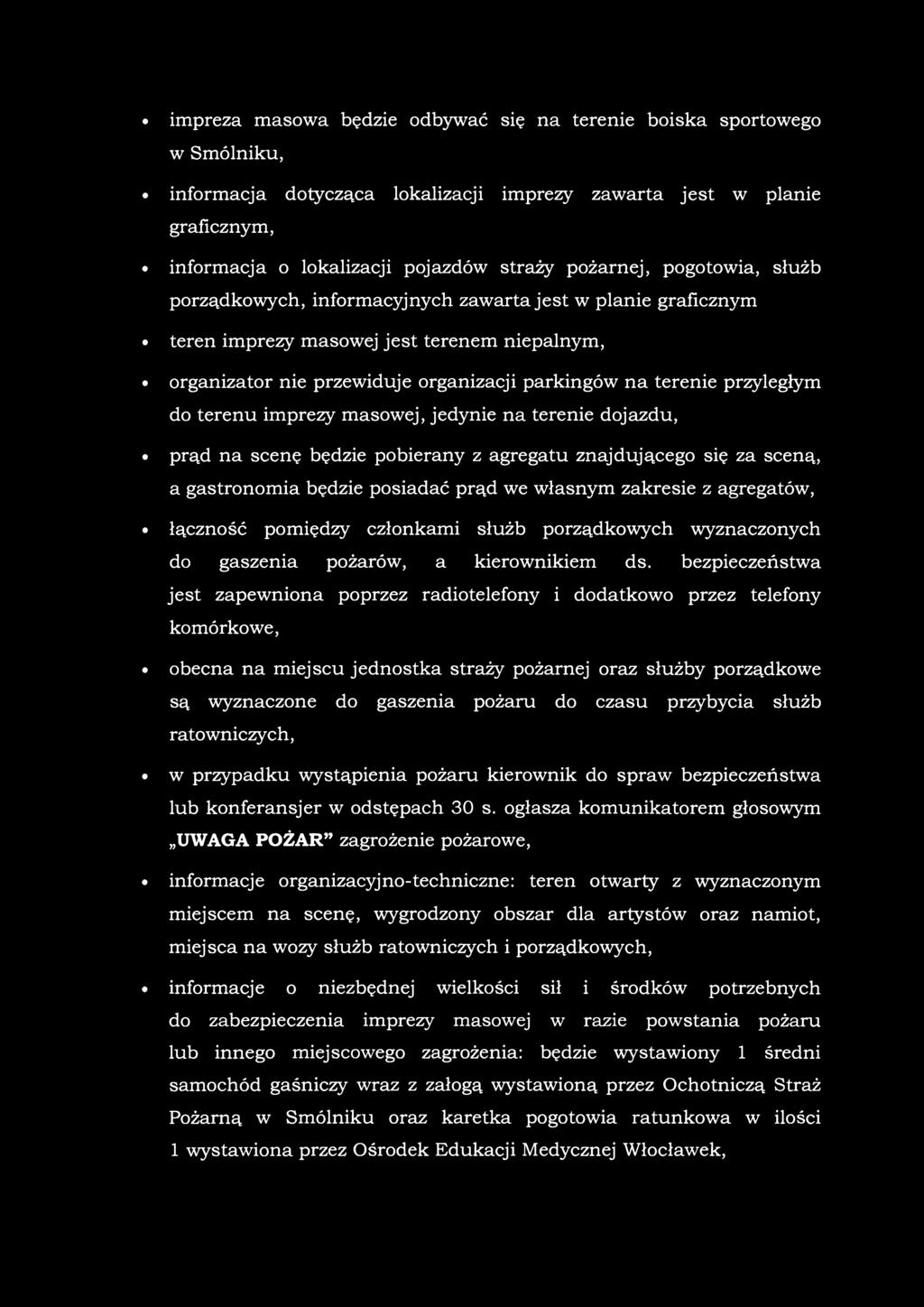 przyległym do terenu imprezy masowej, jedynie na terenie dojazdu, prąd na scenę będzie pobierany z agregatu znajdującego się za sceną, a gastronomia będzie posiadać prąd we własnym zakresie z