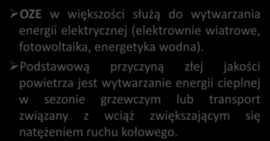 CZY OZE POPRAWIAJĄ JAKOŚĆ POWIETRZA? OZE w większości służą do wytwarzania energii elektrycznej (elektrownie wiatrowe, fotowoltaika, energetyka wodna).