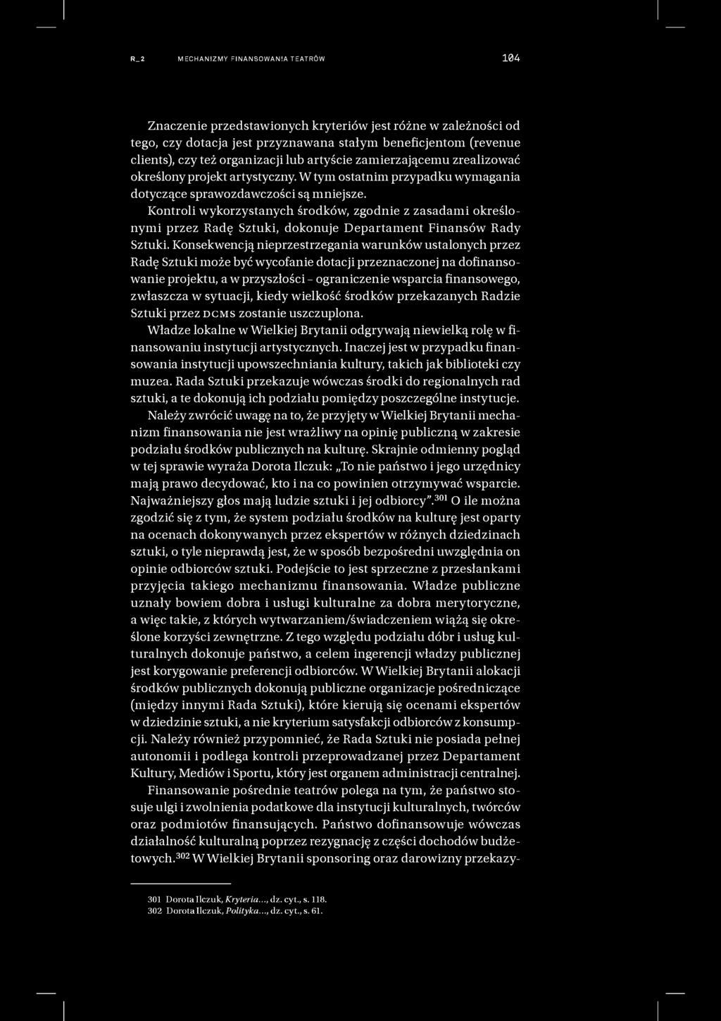 R_2 MECHANIZMY FI NANSO WAN IA T EATRÓ W 104 Znaczenie przedstawionych kryteriów jest różne w zależności od tego, czy dotacja jest przyznawana stałym beneficjentom (revenue clients), czy też