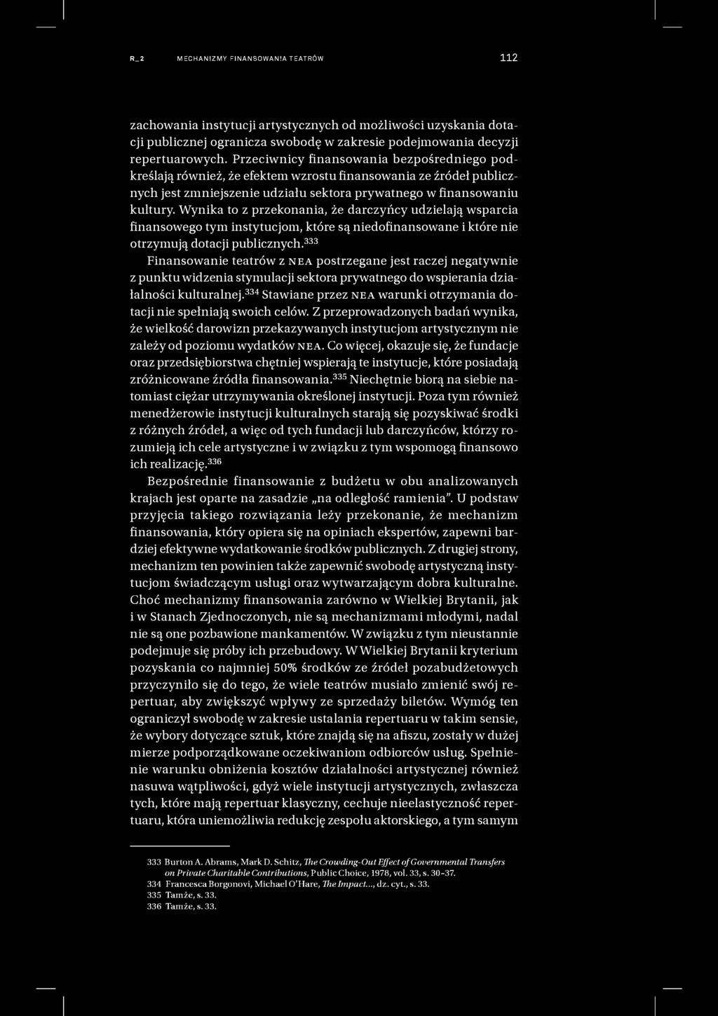 R_2 MECHANIZMY FI NANSO WAN IA T EATRÓ W 112 zachowania instytucji artystycznych od możliwości uzyskania dotacji publicznej ogranicza swobodę w zakresie podejmowania decyzji repertuarowych.