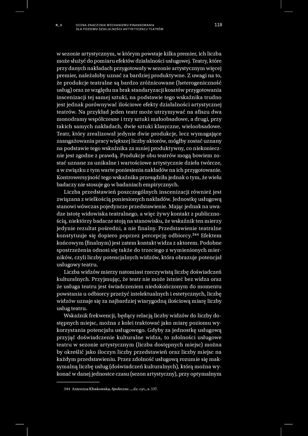 R_3 OCENA ZNACZENIA MECHANIZMU FINANSOWANIA DLA POZIOMU DZIAŁALNOŚCI ARTYSTYCZNEJ TEATRÓW 118 w sezonie artystycznym, w którym powstaje kilka premier, ich liczba może służyć do pomiaru efektów