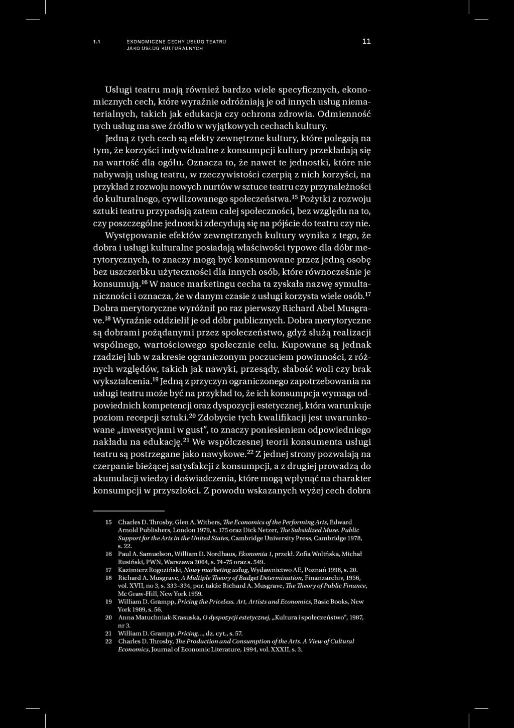 1.1 EKONOMICZNE CECHY USŁUG TEATRU JAKO USŁUG KULTURALNYCH 11 Usługi teatru mają również bardzo wiele specyficznych, ekonomicznych cech, które wyraźnie odróżniają je od innych usług niematerialnych,