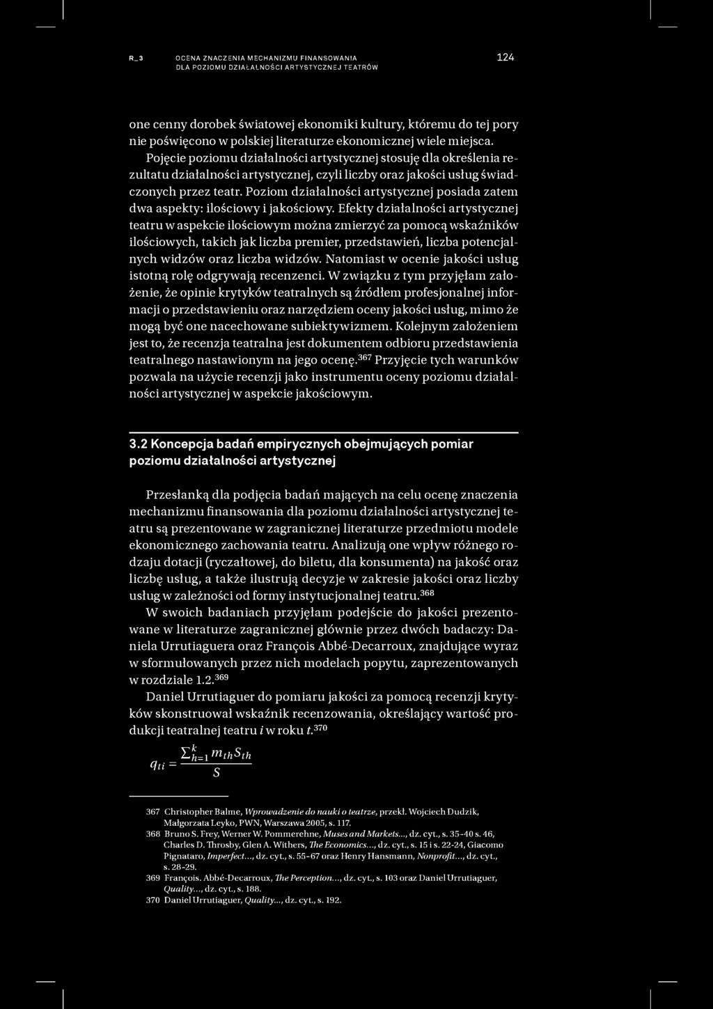 R_3 OCENA ZNACZENIA MECHANIZMU FINANSOWANIA DLA POZIOMU DZIAŁALNOŚCI ARTYSTYCZNEJ TEATRÓW 124 one cenny dorobek światowej ekonomiki kultury, któremu do tej pory nie poświęcono w polskiej literaturze