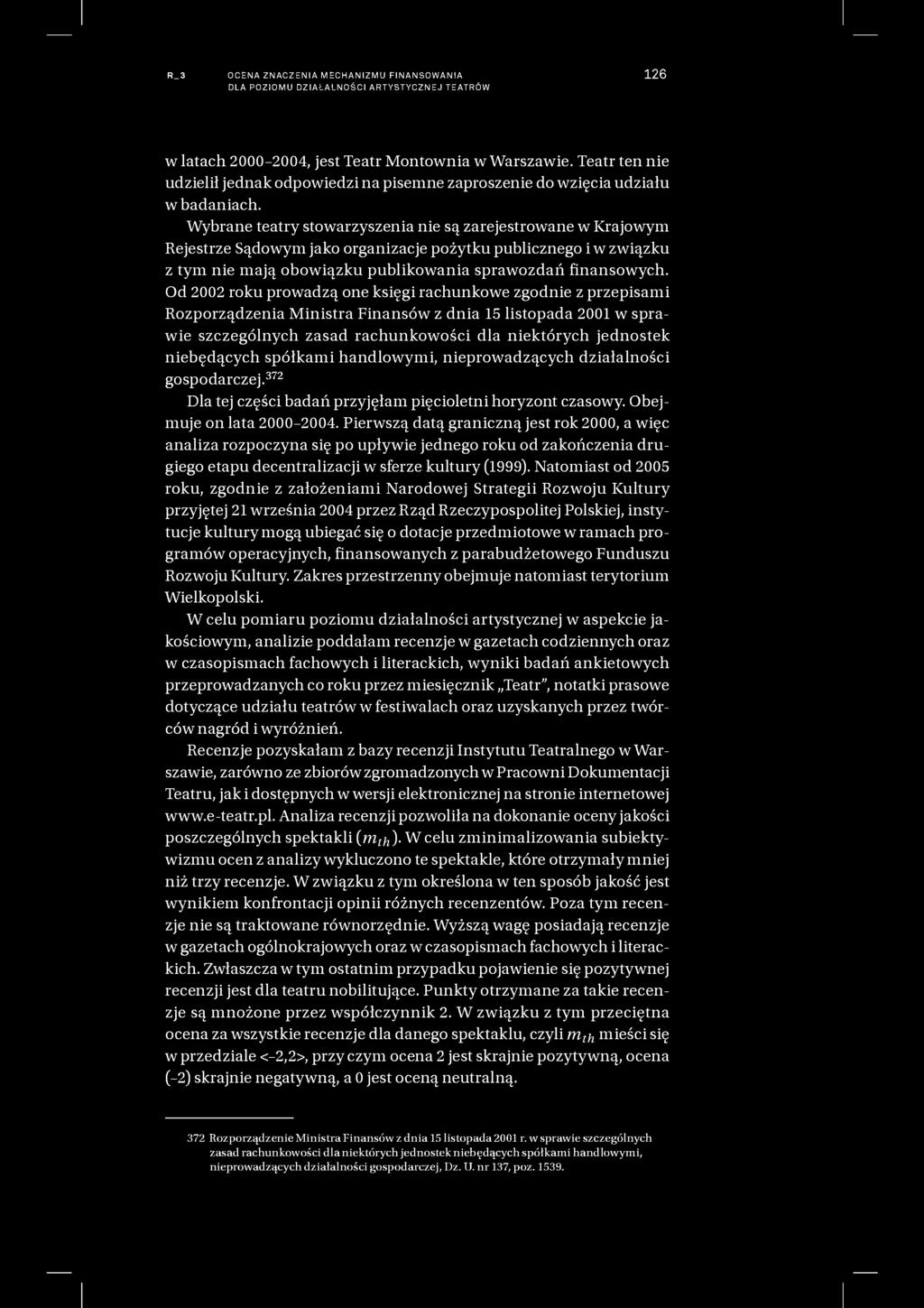 R_3 OCENA ZNACZENIA MECHANIZMU FINANSOWANIA DLA POZIOMU DZIAŁALNOŚCI ARTYSTYCZNEJ TEATRÓW 126 w latach 2000-2004, jest Teatr Montownia w Warszawie.