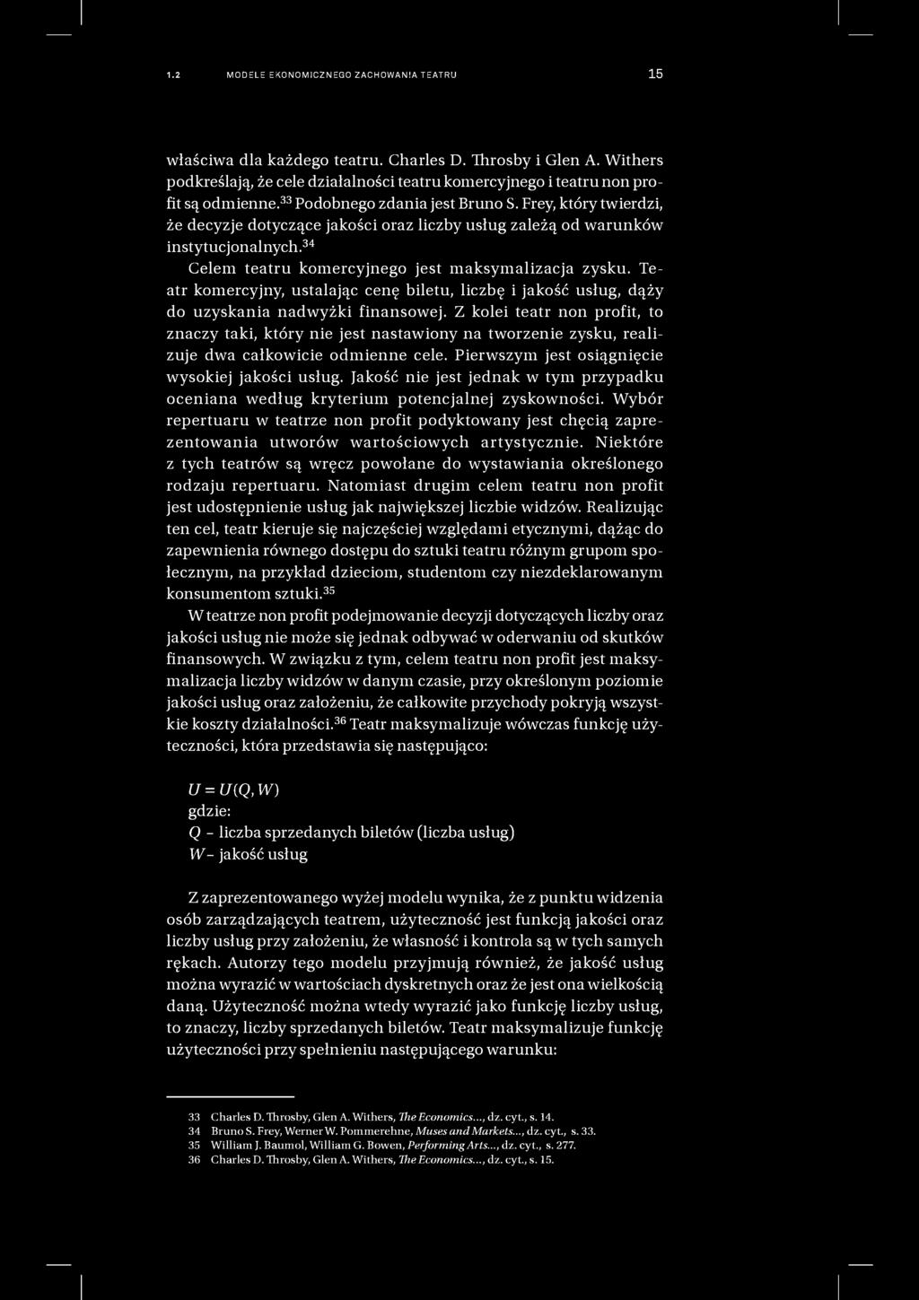 1.2 MODELE EKONOMICZNEGO ZACHOWANIA TEATRU 15 właściwa dla każdego teatru. Charles D. Throsby i Glen A. Withers podkreślają, że cele działalności teatru komercyjnego i teatru non profit są odmienne.